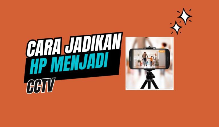 Cara Mudah Menjadikan HP Sebagai CCTV